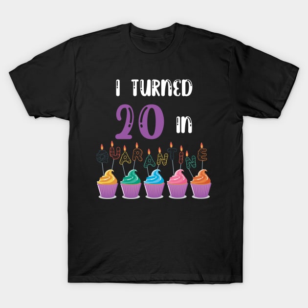 I Turned 20 In Quarantine funny idea birthday t-shirt T-Shirt by fatoajmii